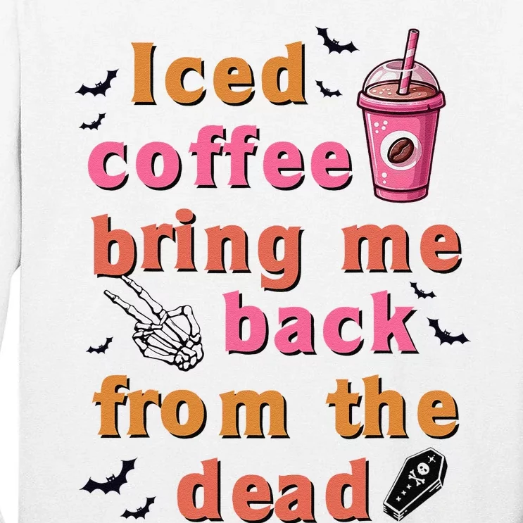 Iced Coffee Brings Me Back From The Dead Funny Halloween Tall Long Sleeve T-Shirt