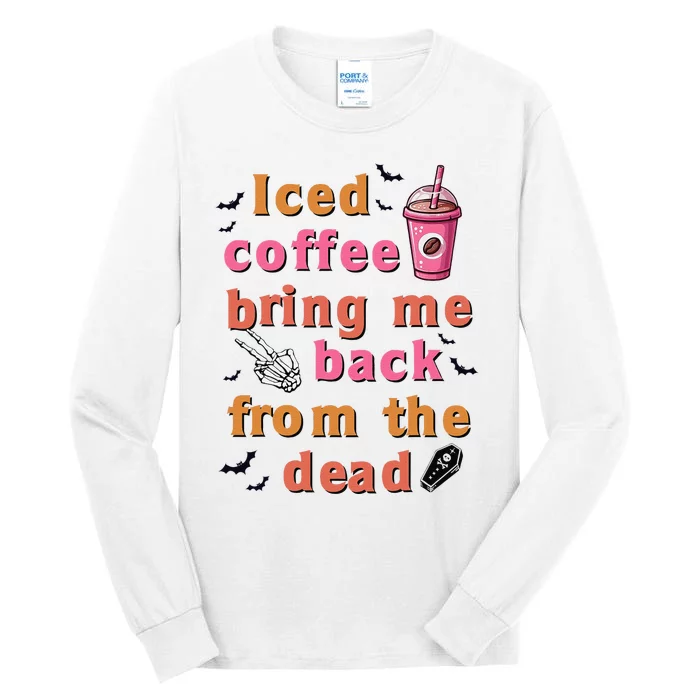 Iced Coffee Brings Me Back From The Dead Funny Halloween Tall Long Sleeve T-Shirt