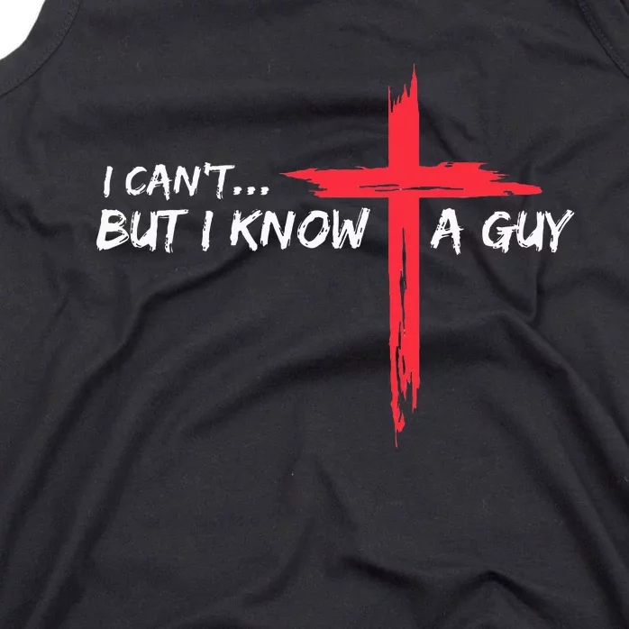 I CanT But I Know A Guy Jesus Cross Funny Christian Tank Top