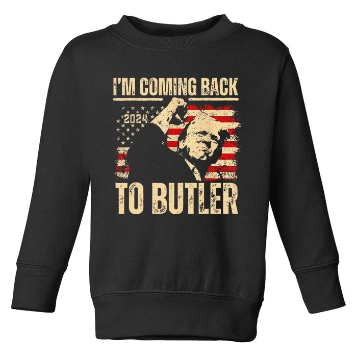 IM Coming Back To Butler Trump Fight Vote Trump President Toddler Sweatshirt