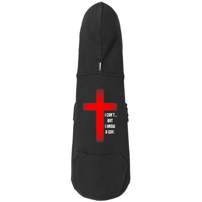 I CanT But I Know A Guy Jesus Cross Doggie 3-End Fleece Hoodie