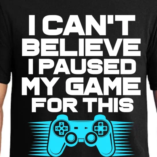 I Cant Believe I Paused My Game For This Gaming Video Gamer Funny Gift Pajama Set