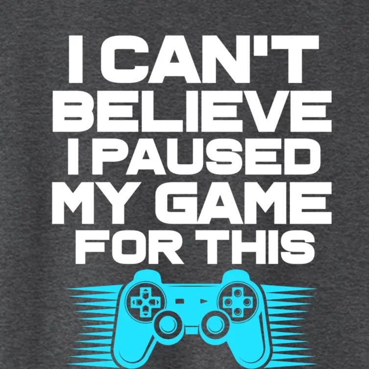 I Cant Believe I Paused My Game For This Gaming Video Gamer Funny Gift Women's Crop Top Tee