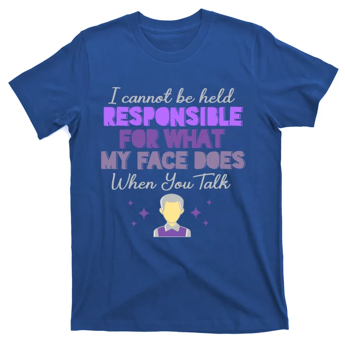 I Cannot Be Held Responsible Meaningful Gift T-Shirt