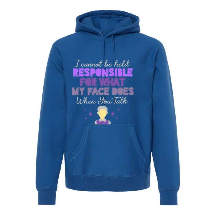 I Cannot Be Held Responsible Meaningful Gift Premium Hoodie