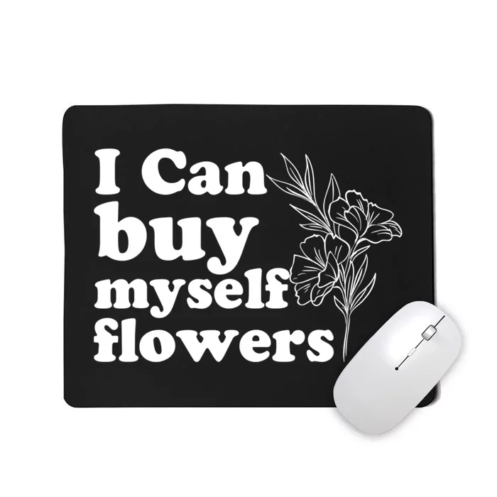 I Can Buy Myself Flowers MotivationalSelf Love Mousepad