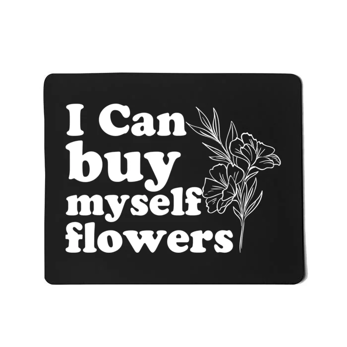 I Can Buy Myself Flowers MotivationalSelf Love Mousepad