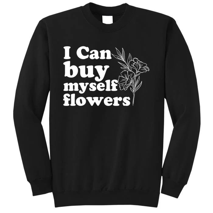 I Can Buy Myself Flowers MotivationalSelf Love Tall Sweatshirt