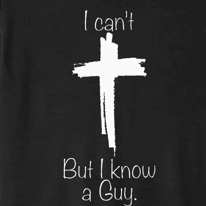 I CanT But I Know A Guy Jesus Cross Funny Christian ChromaSoft Performance T-Shirt