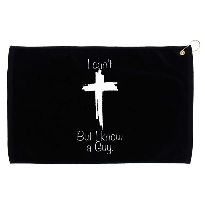 I CanT But I Know A Guy Jesus Cross Funny Christian Grommeted Golf Towel