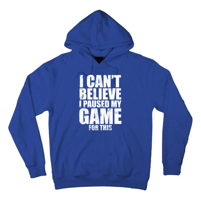 I Cant Believe I Paused My Game For This Gift Gamer Gift Tall Hoodie