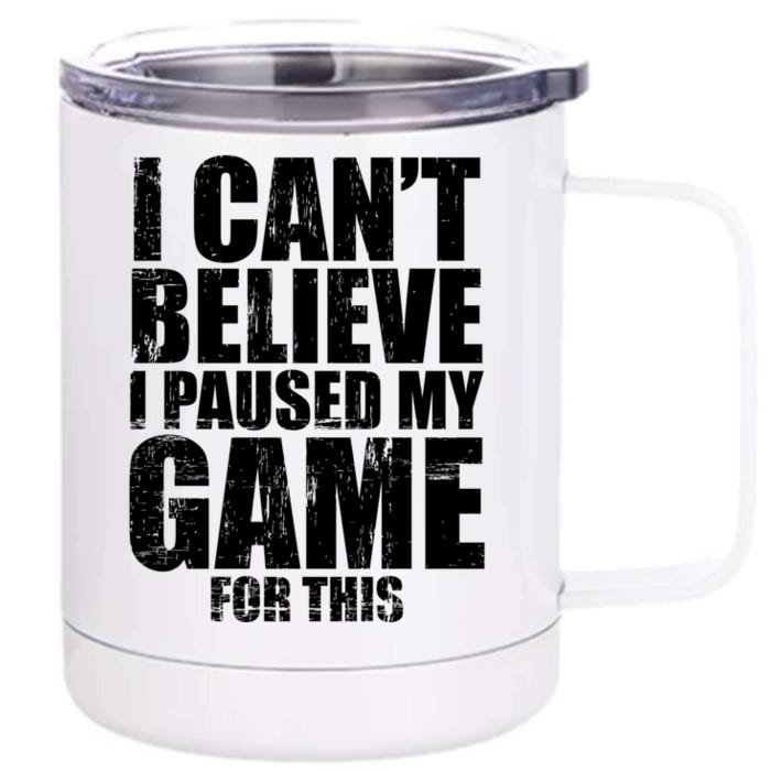 I Cant Believe I Paused My Game For This Gift Gamer Gift Front & Back 12oz Stainless Steel Tumbler Cup