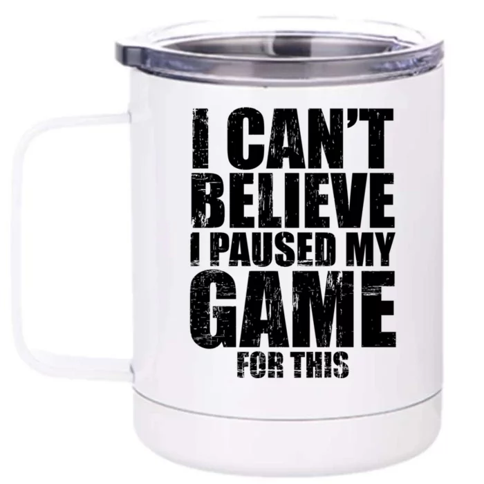 I Cant Believe I Paused My Game For This Gift Gamer Gift Front & Back 12oz Stainless Steel Tumbler Cup