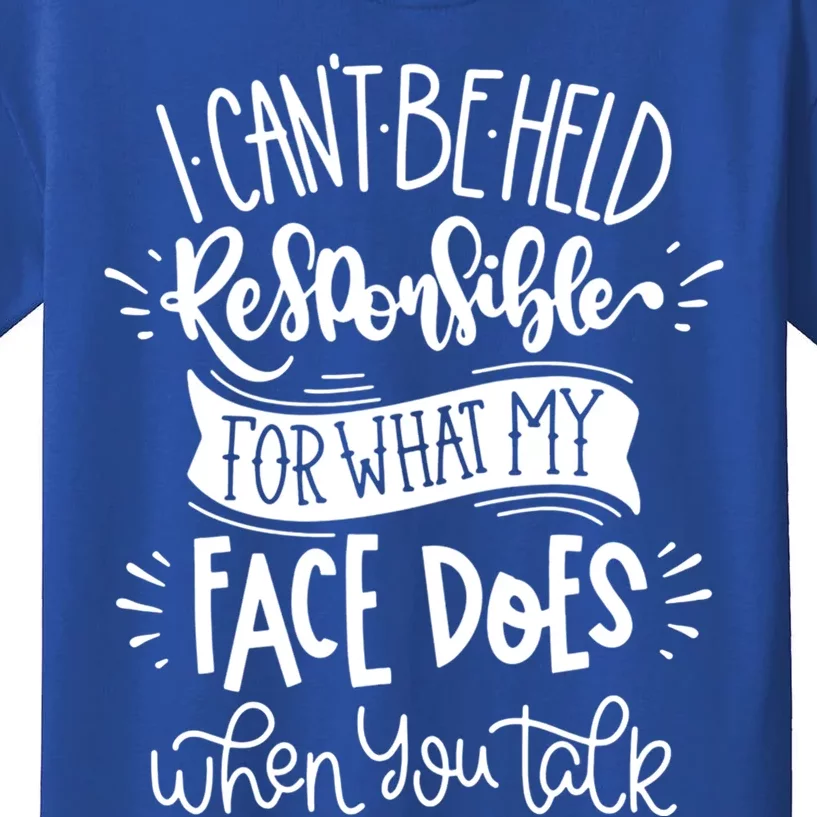 I Can't Be Held Responsible For What My Face Does Cool Gift Kids T-Shirt