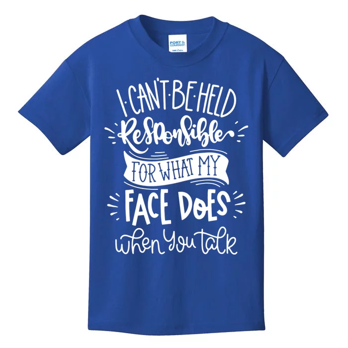 I Can't Be Held Responsible For What My Face Does Cool Gift Kids T-Shirt