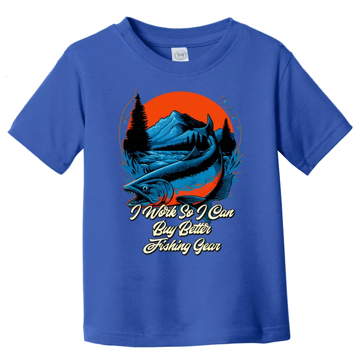 I Can Buy Better Fishing Gear Fisher Hunting Fish Hunter Great Gift Toddler T-Shirt