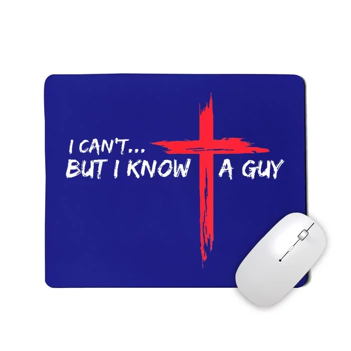 I Can't But I Know A Guy Jesus Cross Funny Christian Mousepad