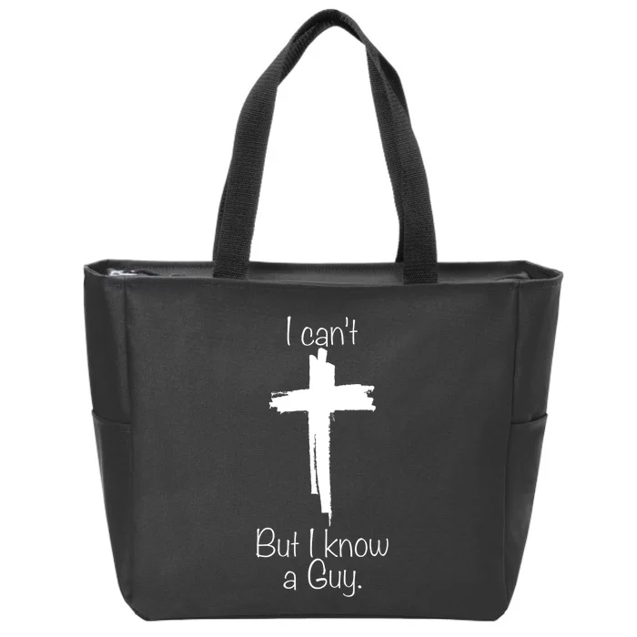 I Can't But I Know A Guy Jesus Cross Christian Zip Tote Bag