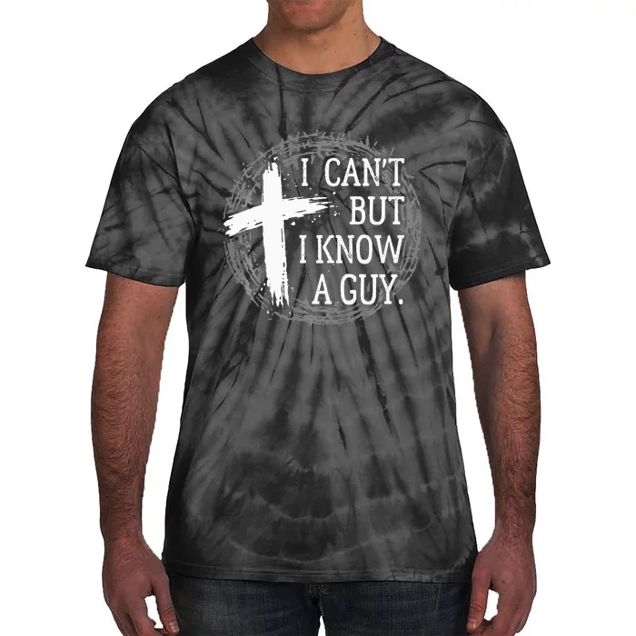 I can't but I know a guy Jesus cross funny christian Faith Tie-Dye T-Shirt