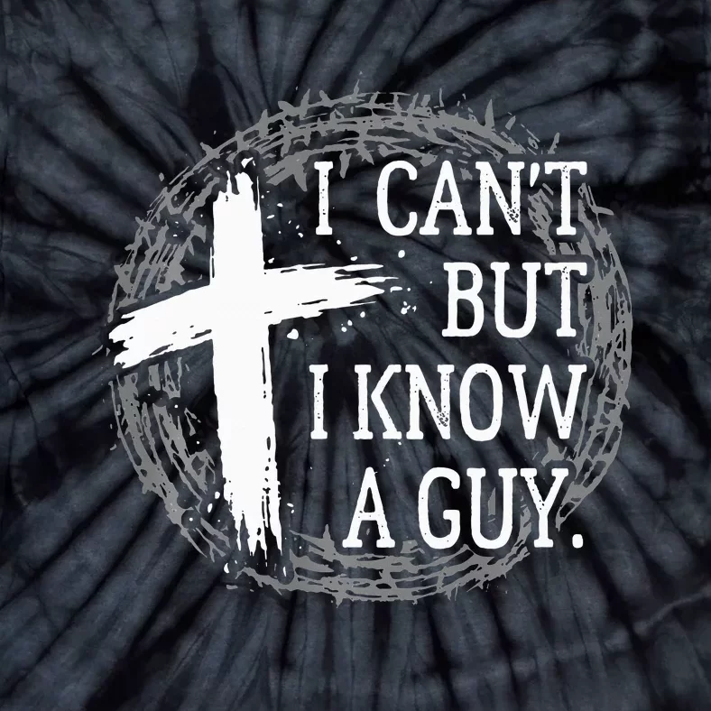 I can't but I know a guy Jesus cross funny christian Faith Tie-Dye T-Shirt