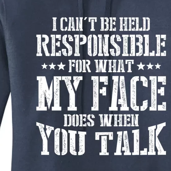 I Can't Be Held Responsible For What My Face Does When Talk Gift Women's Pullover Hoodie