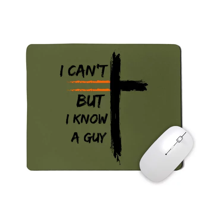 I CanT But I Know A Guy Funny Mousepad