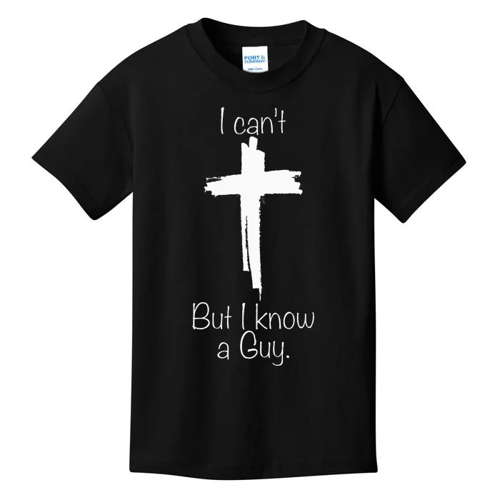 I CanT But I Know A Guy Jesus Cross Funny Christian Kids T-Shirt