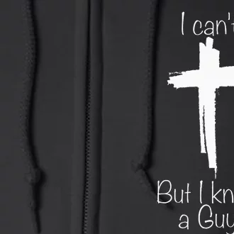 I CanT But I Know A Guy Jesus Cross Funny Christian Full Zip Hoodie