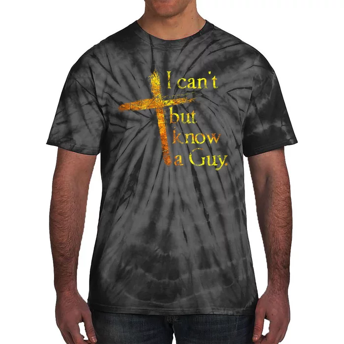 I Can't But I Know A Guy Jesus Cross Funny Christian Tie-Dye T-Shirt