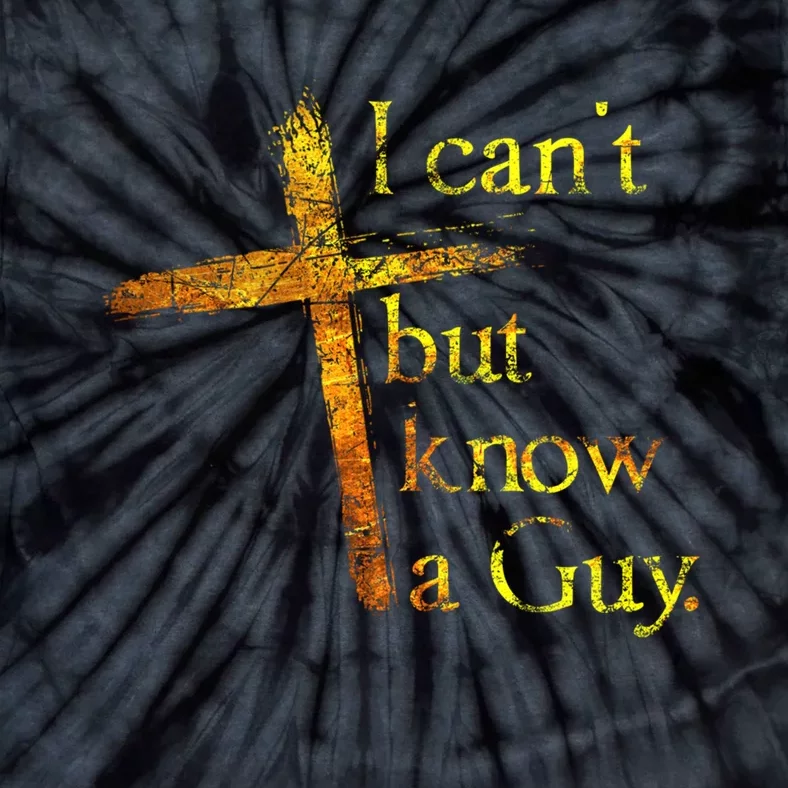 I Can't But I Know A Guy Jesus Cross Funny Christian Tie-Dye T-Shirt