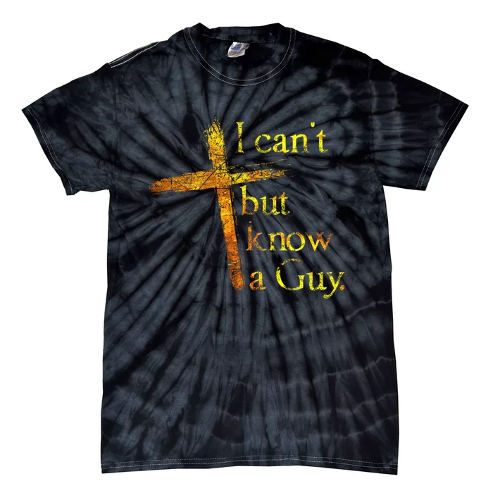 I Can't But I Know A Guy Jesus Cross Funny Christian Tie-Dye T-Shirt