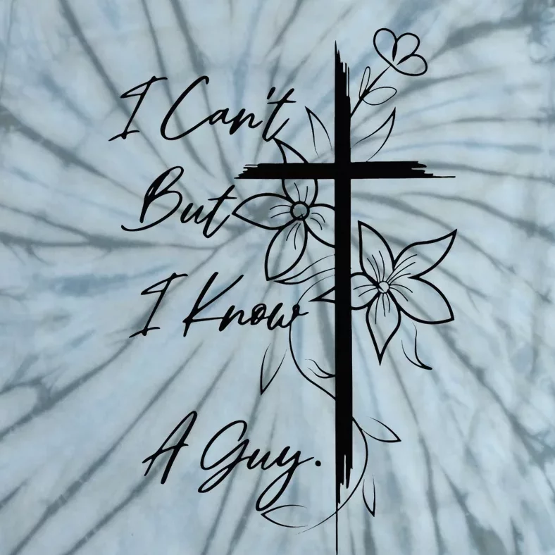 I Can't But I Know A Guy Jesus Cross Funny Christian Tie-Dye T-Shirt