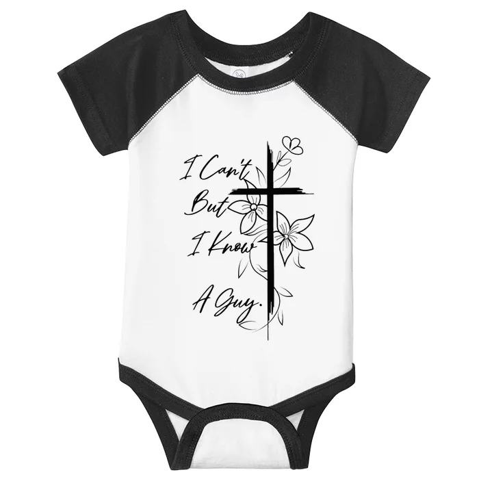 I Can't But I Know A Guy Jesus Cross Funny Christian Infant Baby Jersey Bodysuit