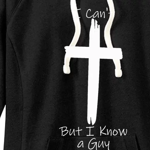 I Can't But I Know A Guy Jesus Cross Women's Fleece Hoodie