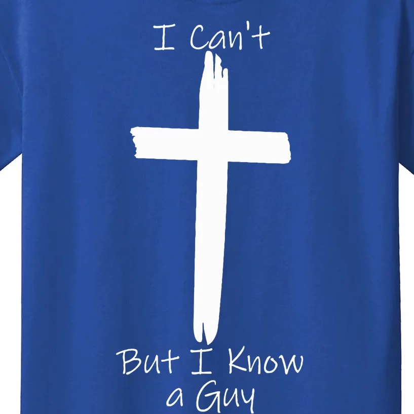 I Can't But I Know A Guy Jesus Cross Kids T-Shirt