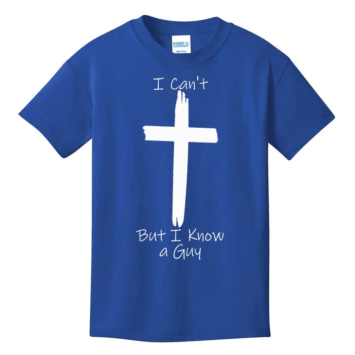 I Can't But I Know A Guy Jesus Cross Kids T-Shirt