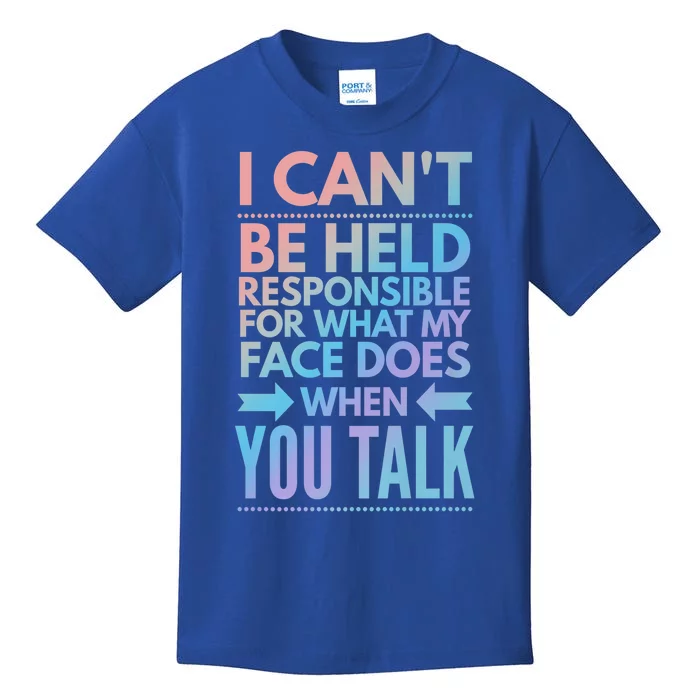 I Can't Be Held Responsible For What My Face Does When You Gift Kids T-Shirt