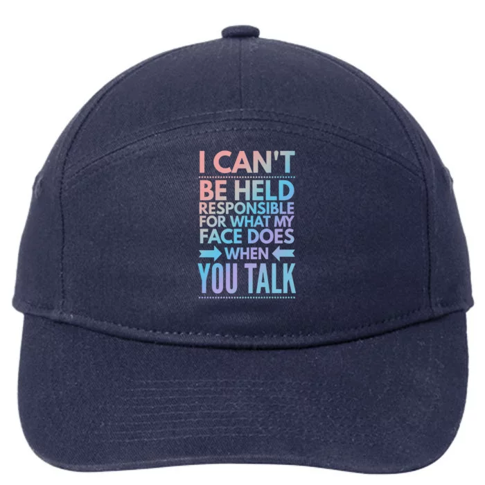 I Can't Be Held Responsible For What My Face Does When You Gift 7-Panel Snapback Hat