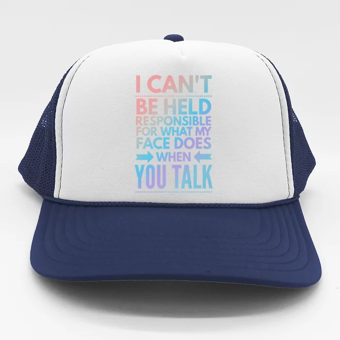 I Can't Be Held Responsible For What My Face Does When You Gift Trucker Hat