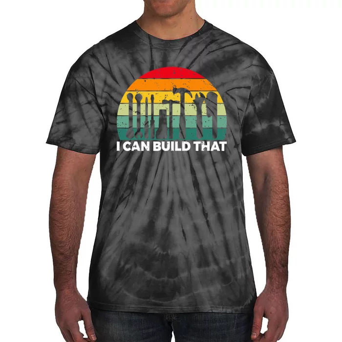 I Can Build That Handyman Woodwork Craftsman Tie-Dye T-Shirt