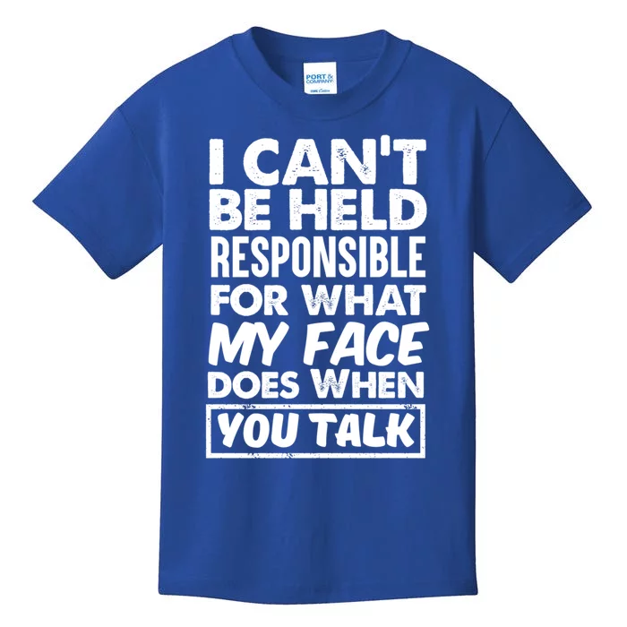 I Can't Be Held Responsible For What My Face Does When You Meaningful Gift Kids T-Shirt