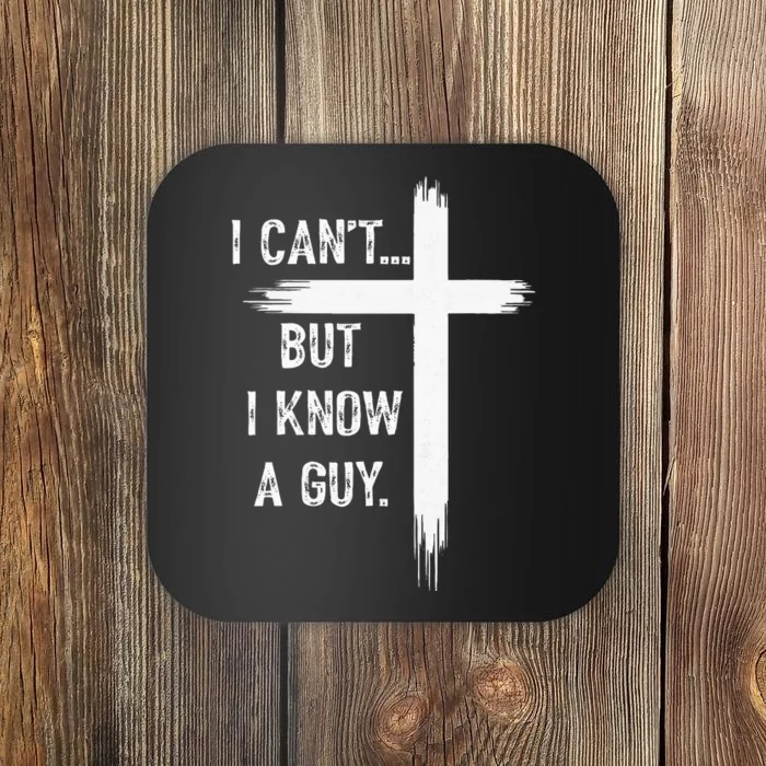 I Can't But I Know a Guy Christian Faith Believer Religious Coaster