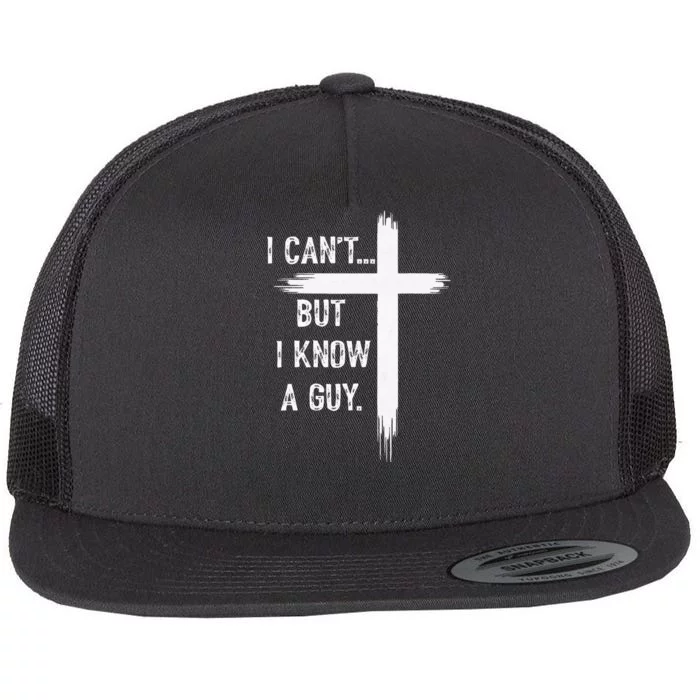 I Can't But I Know a Guy Christian Faith Believer Religious Flat Bill Trucker Hat