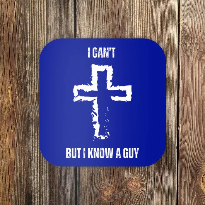 I Can't But I Know A Guy Cross Jesus Christian Faith Funny Coaster