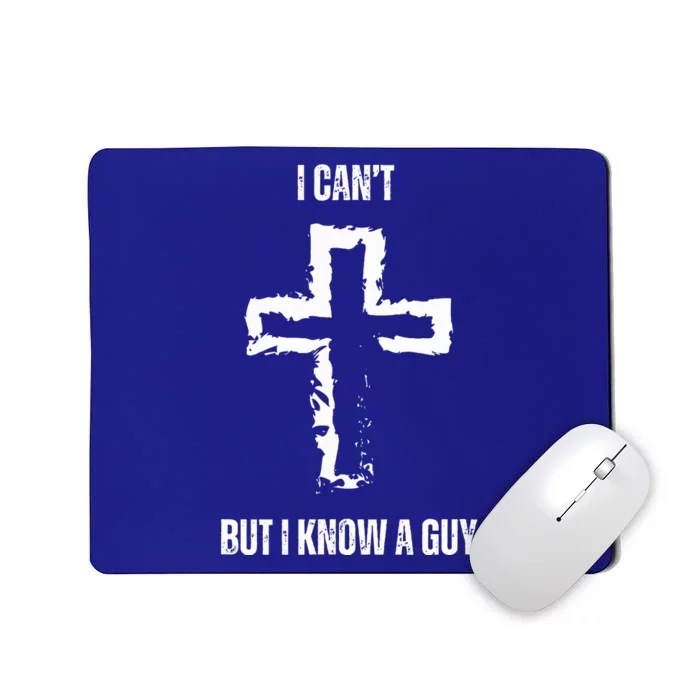 I Can't But I Know A Guy Cross Jesus Christian Faith Funny Mousepad