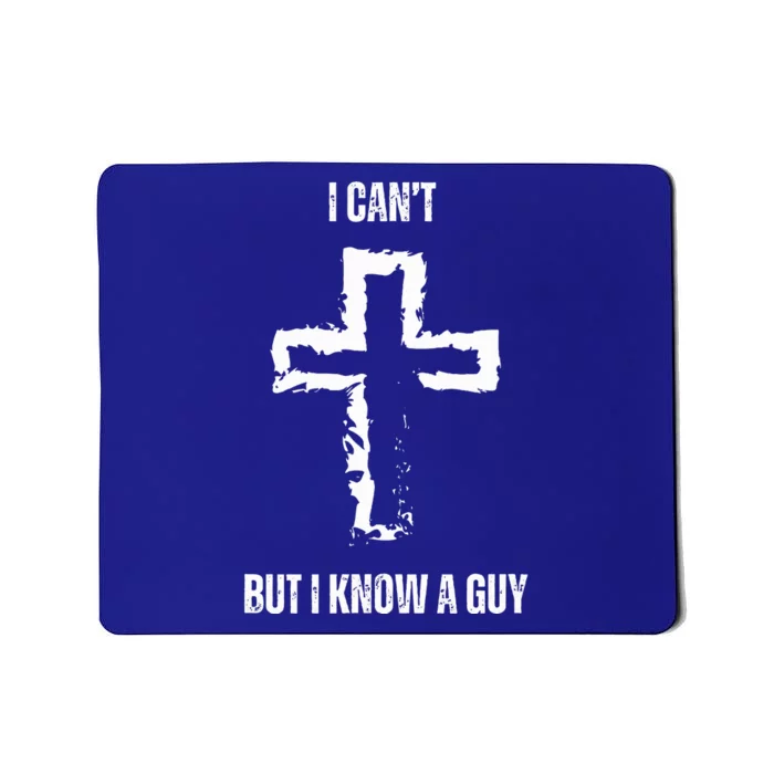 I Can't But I Know A Guy Cross Jesus Christian Faith Funny Mousepad