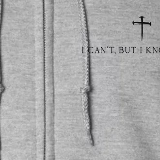 I CanT But I Know A Guy Christian Full Zip Hoodie