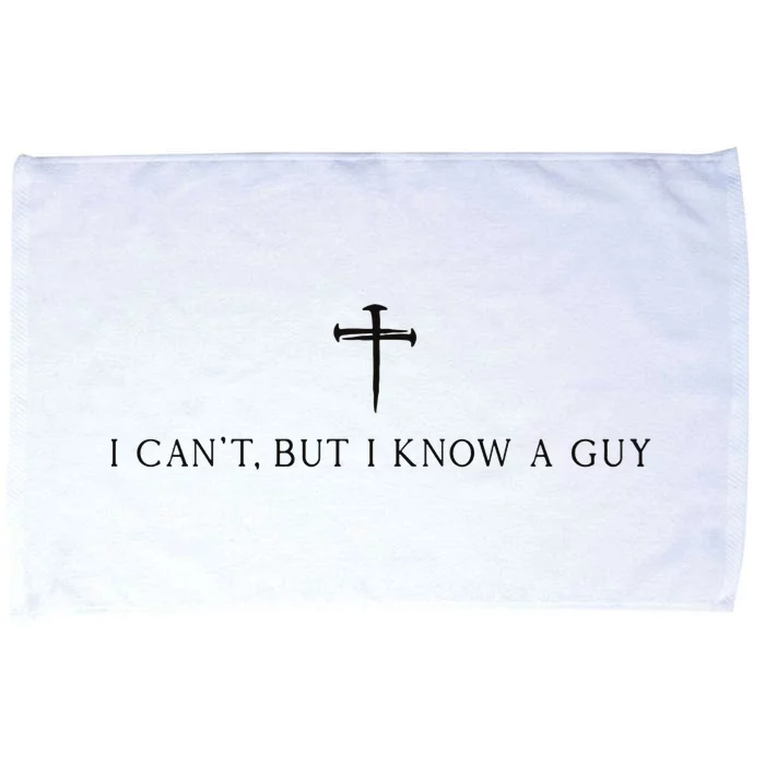 I CanT But I Know A Guy Christian Microfiber Hand Towel