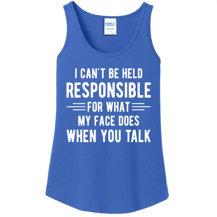 I Can't Be Held Responsible What My Face Does When You Talk Funny Gift Ladies Essential Tank