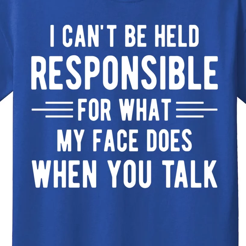 I Can't Be Held Responsible What My Face Does When You Talk Funny Gift Kids T-Shirt